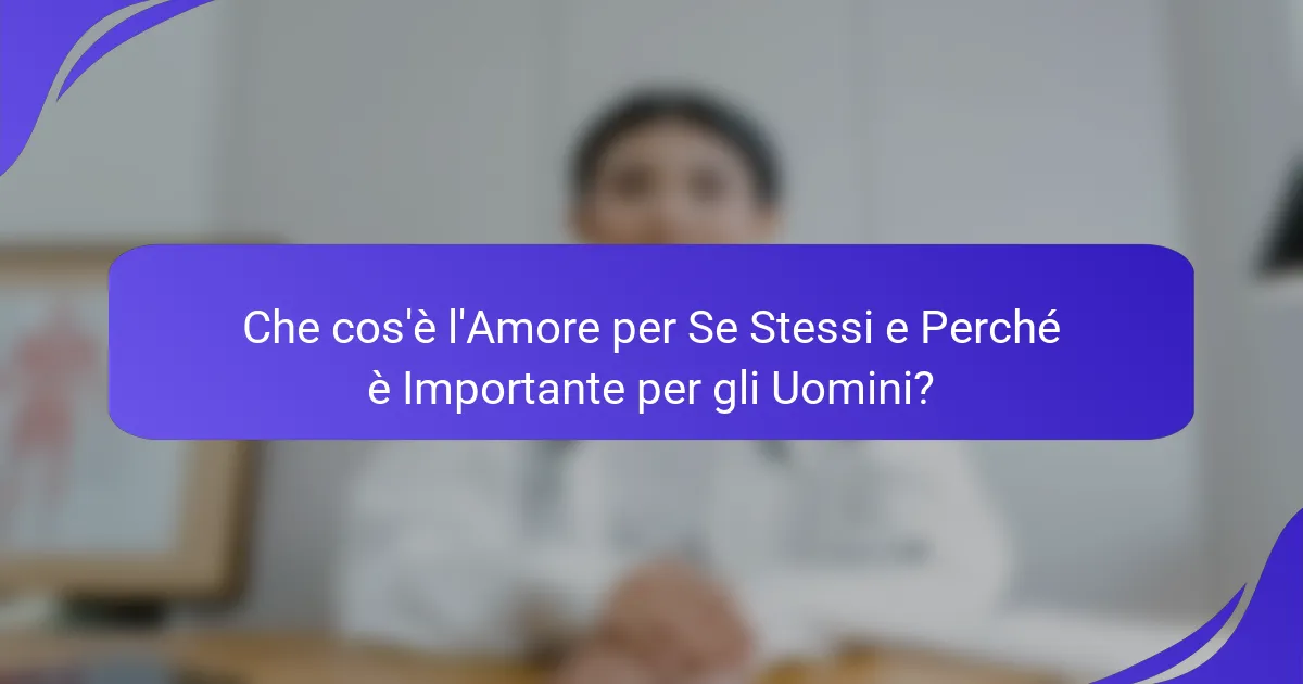 Che cos'è l'Amore per Se Stessi e Perché è Importante per gli Uomini?