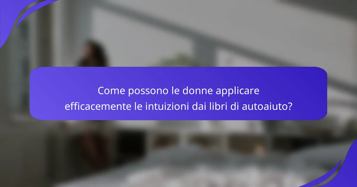 Come possono le donne applicare efficacemente le intuizioni dai libri di autoaiuto?