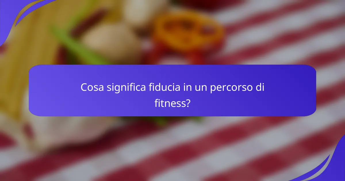Cosa significa fiducia in un percorso di fitness?