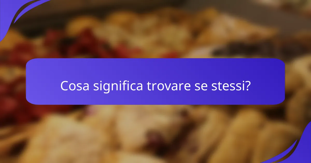 Cosa significa trovare se stessi?