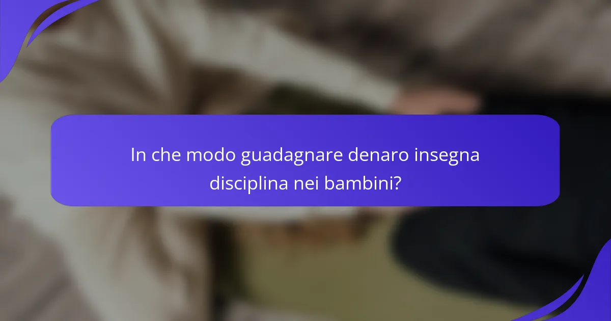 In che modo guadagnare denaro insegna disciplina nei bambini?
