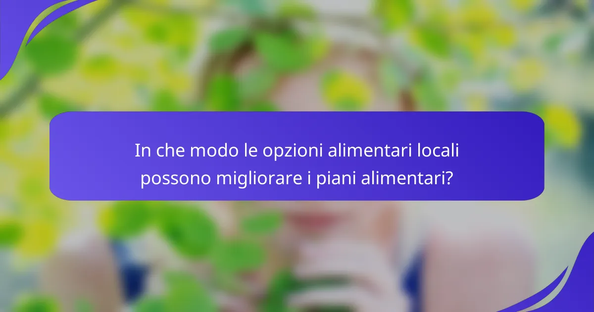 In che modo le opzioni alimentari locali possono migliorare i piani alimentari?