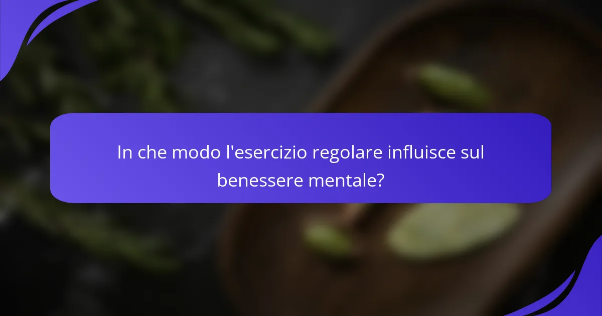 In che modo l'esercizio regolare influisce sul benessere mentale?