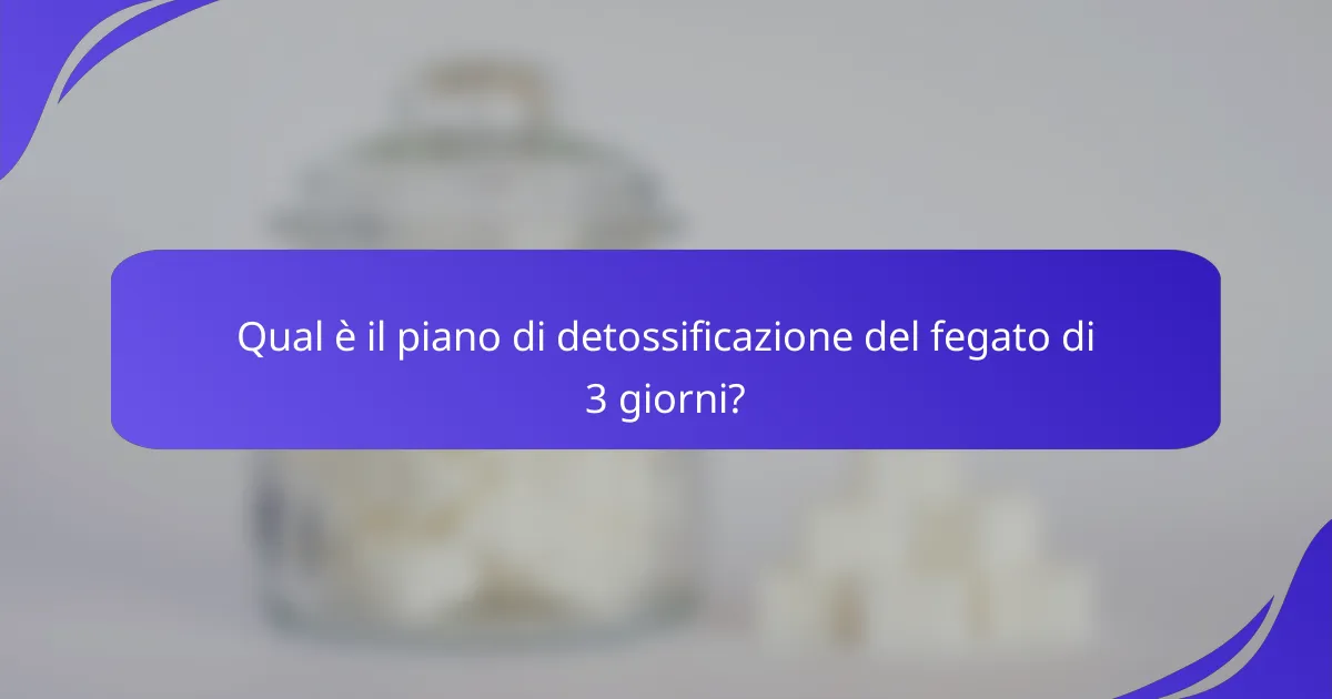 Qual è il piano di detossificazione del fegato di 3 giorni?