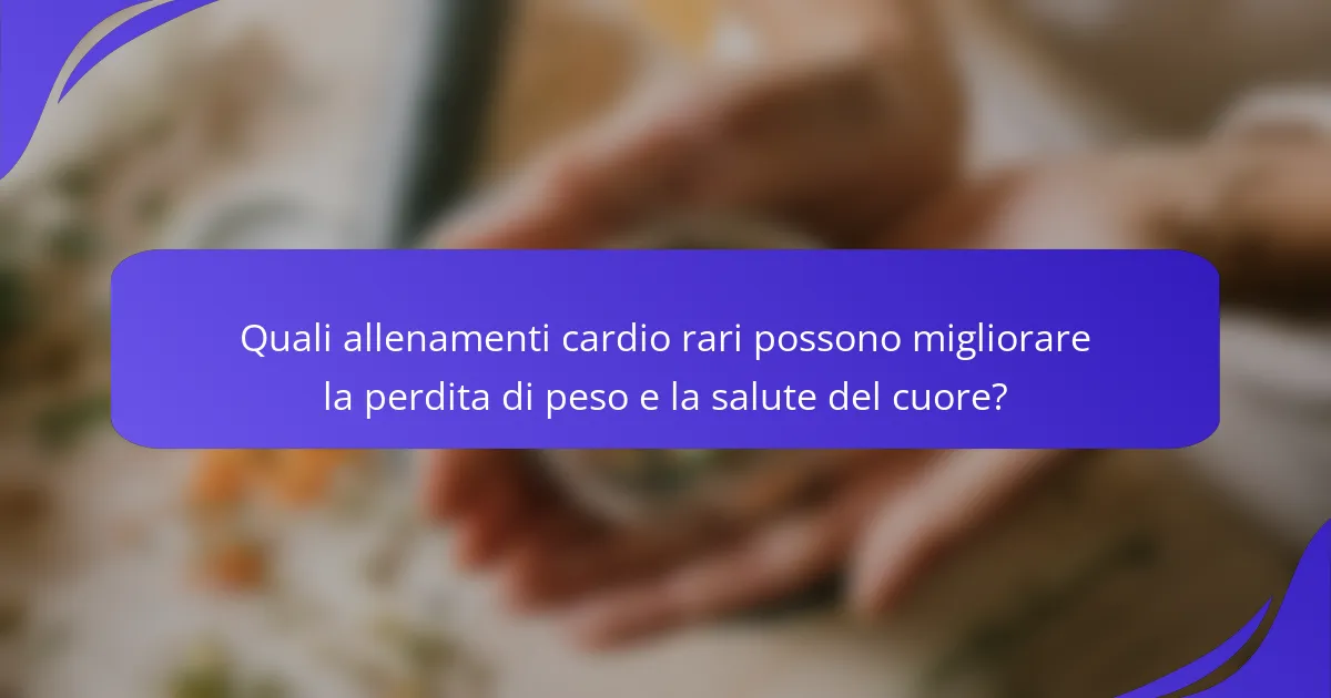 Quali allenamenti cardio rari possono migliorare la perdita di peso e la salute del cuore?