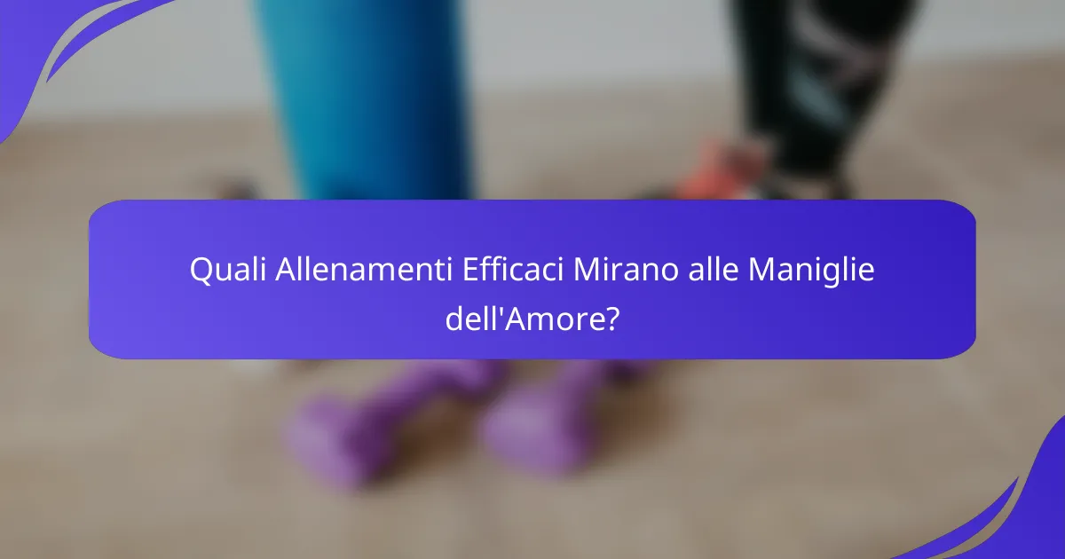 Quali Allenamenti Efficaci Mirano alle Maniglie dell'Amore?