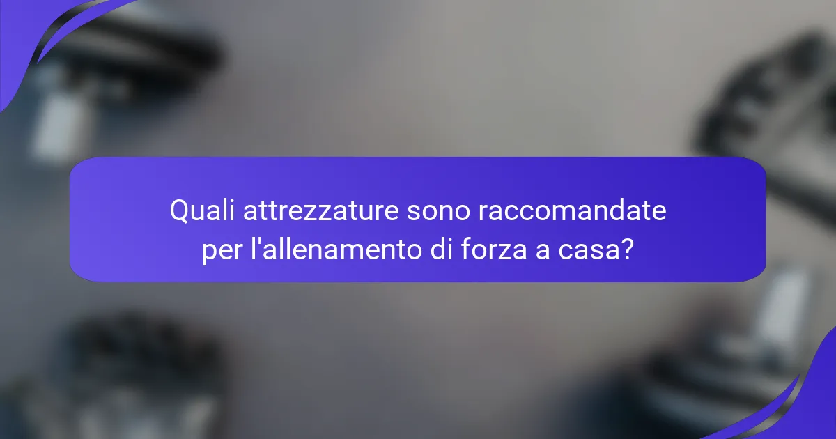 Quali attrezzature sono raccomandate per l'allenamento di forza a casa?