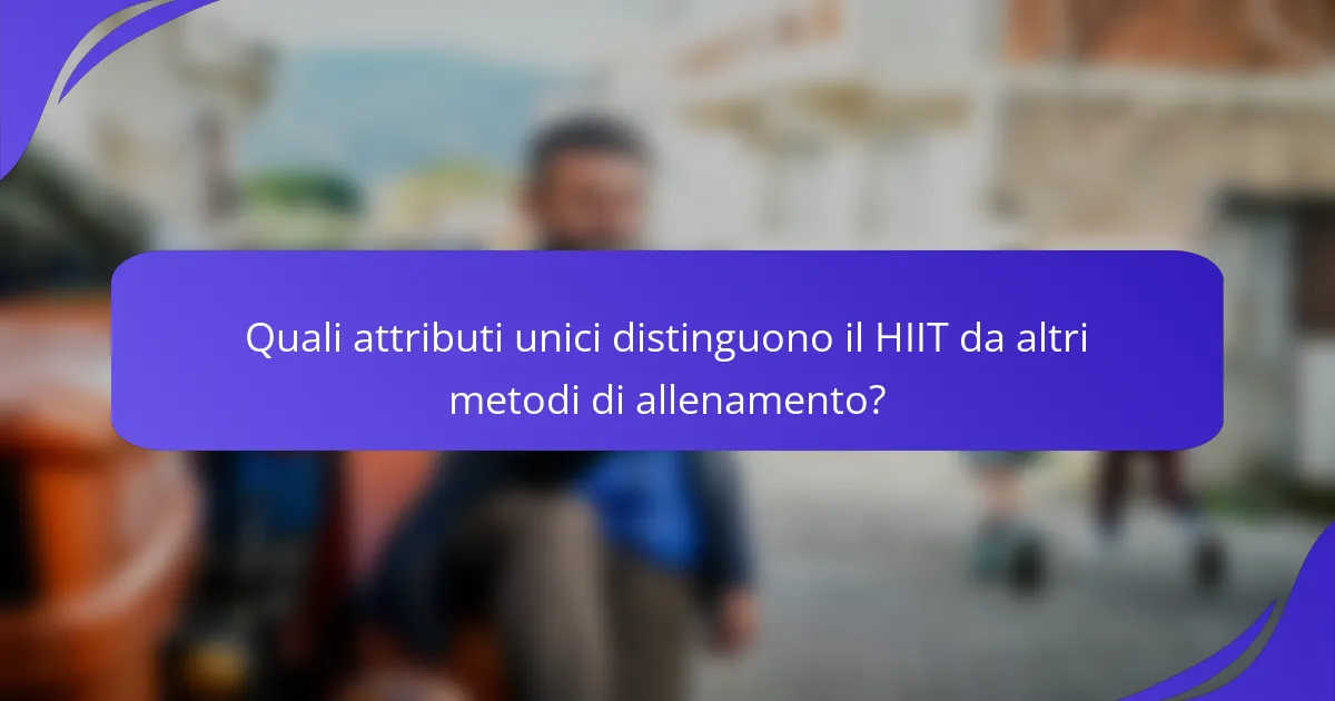 Quali attributi unici distinguono il HIIT da altri metodi di allenamento?