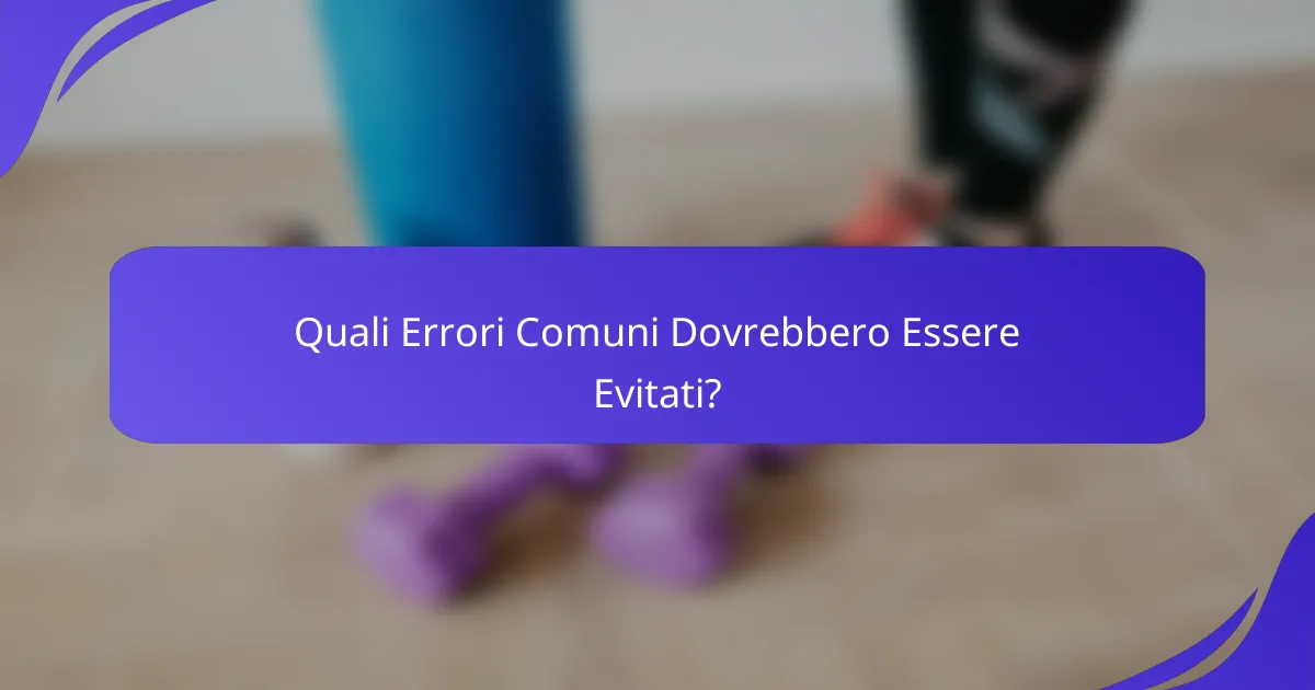 Quali Errori Comuni Dovrebbero Essere Evitati?