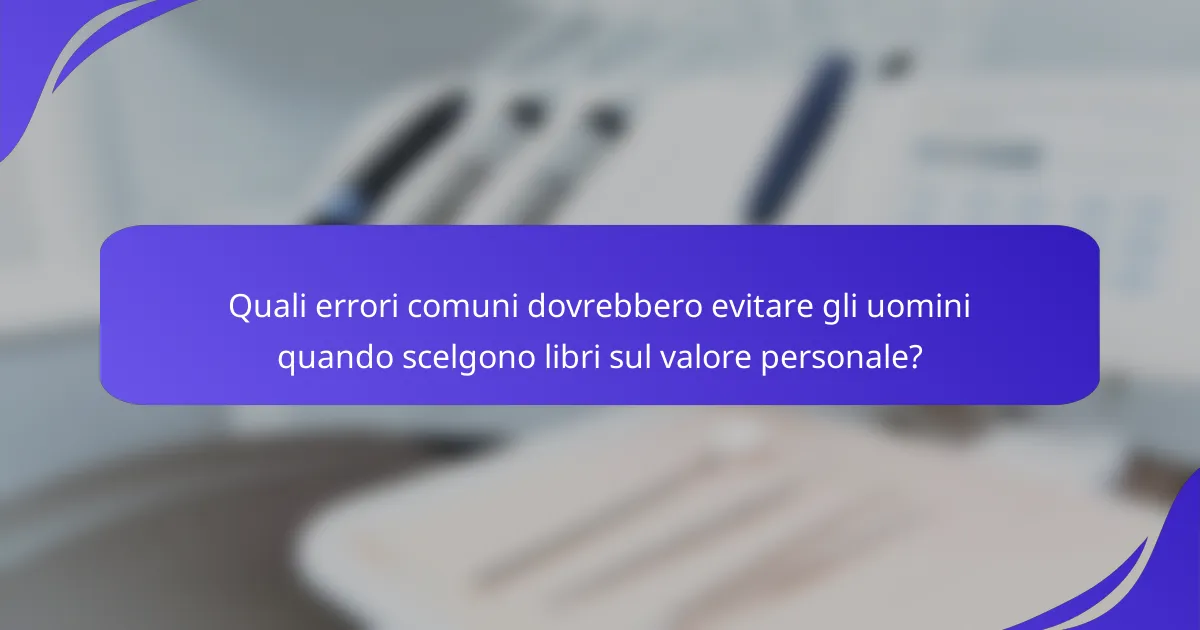 Quali errori comuni dovrebbero evitare gli uomini quando scelgono libri sul valore personale?