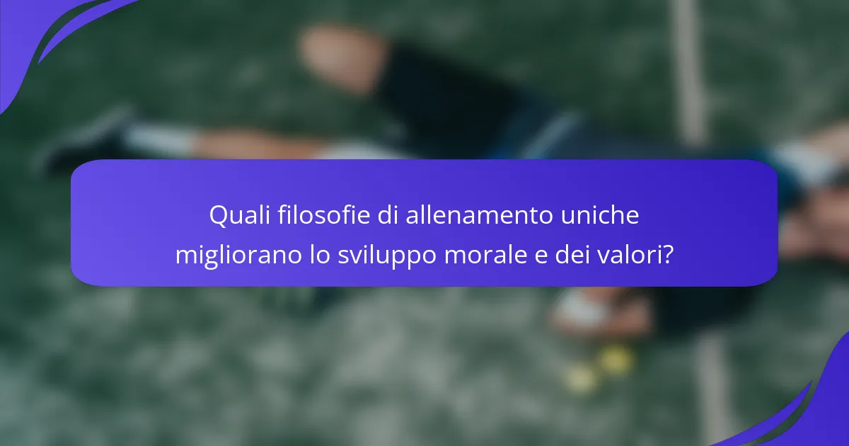 Quali filosofie di allenamento uniche migliorano lo sviluppo morale e dei valori?