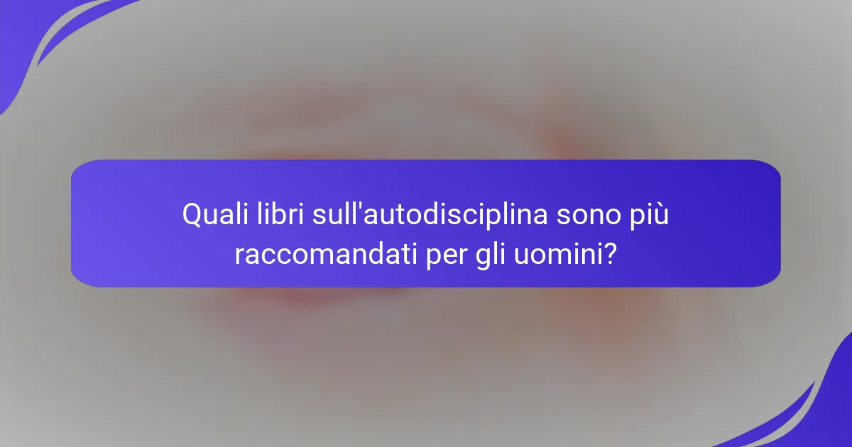 Quali libri sull'autodisciplina sono più raccomandati per gli uomini?