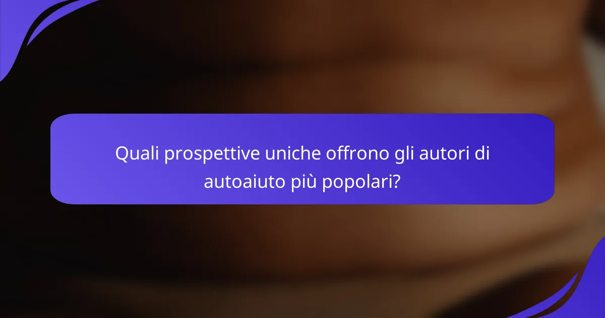 Quali prospettive uniche offrono gli autori di autoaiuto più popolari?