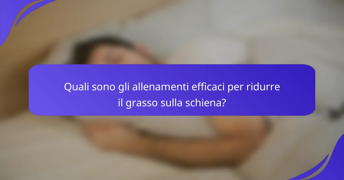 Quali sono gli allenamenti efficaci per ridurre il grasso sulla schiena?