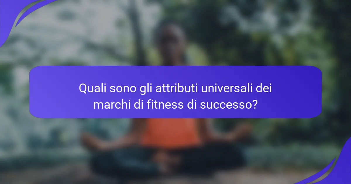 Quali sono gli attributi universali dei marchi di fitness di successo?