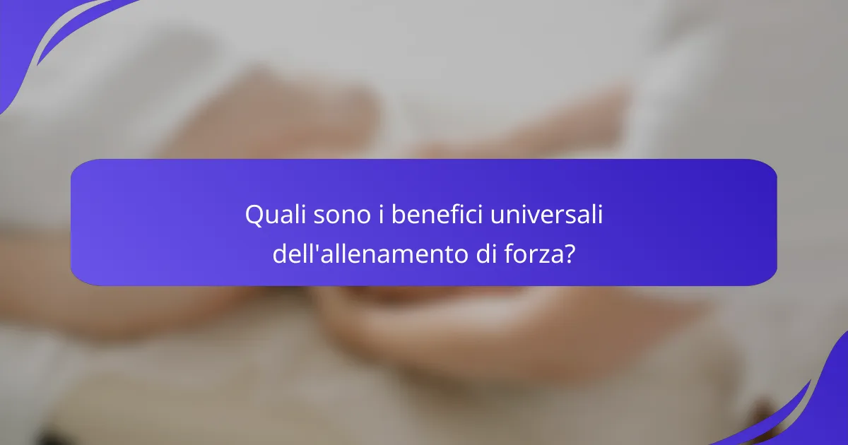 Quali sono i benefici universali dell'allenamento di forza?
