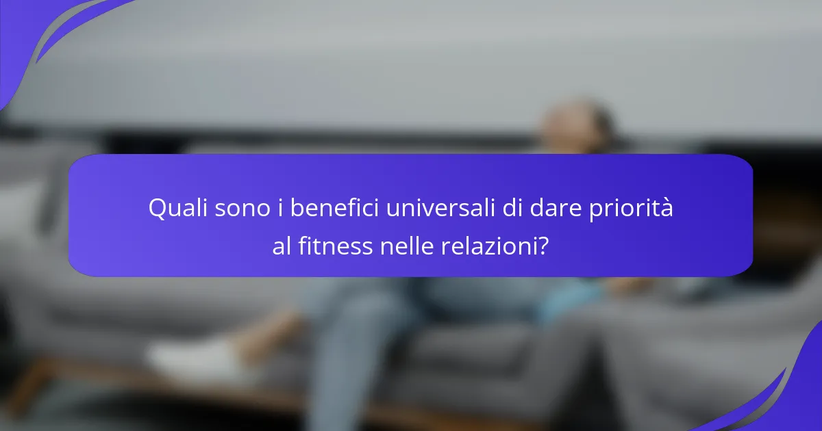 Quali sono i benefici universali di dare priorità al fitness nelle relazioni?