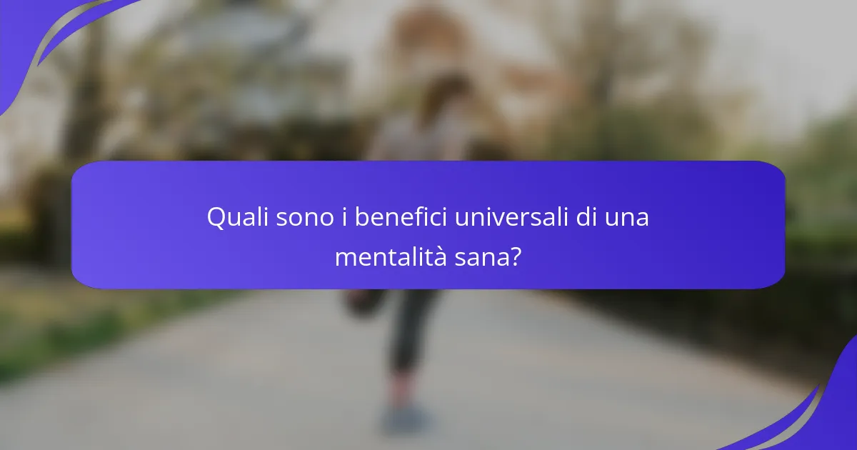 Quali sono i benefici universali di una mentalità sana?