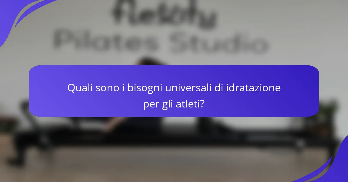 Quali sono i bisogni universali di idratazione per gli atleti?