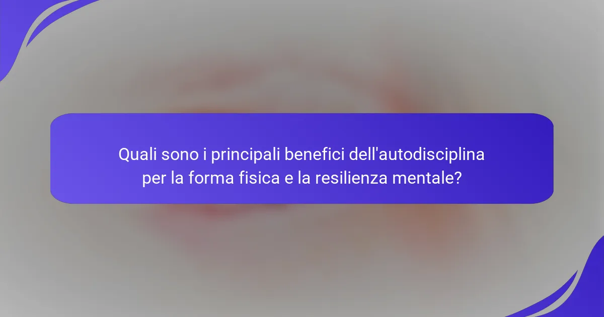 Quali sono i principali benefici dell'autodisciplina per la forma fisica e la resilienza mentale?