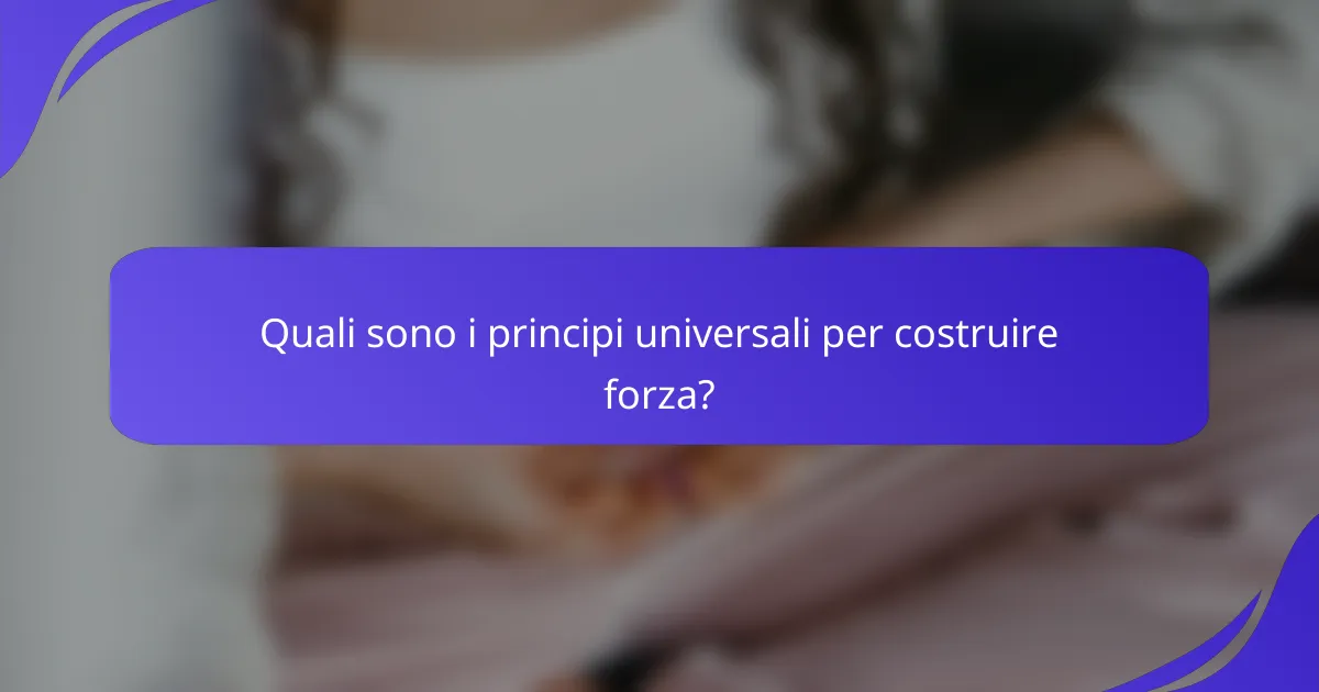 Quali sono i principi universali per costruire forza?