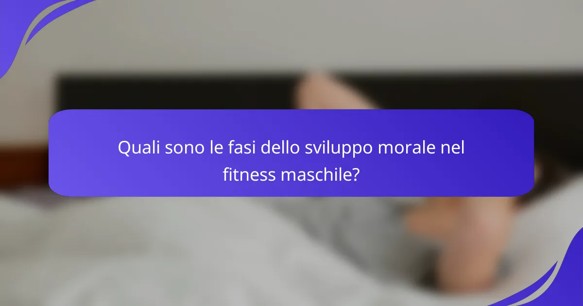 Quali sono le fasi dello sviluppo morale nel fitness maschile?