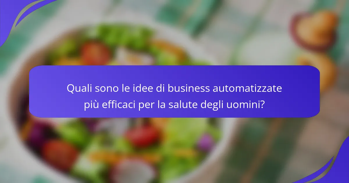 Quali sono le idee di business automatizzate più efficaci per la salute degli uomini?