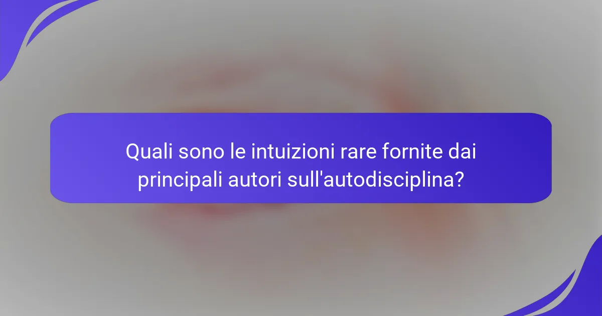 Quali sono le intuizioni rare fornite dai principali autori sull'autodisciplina?