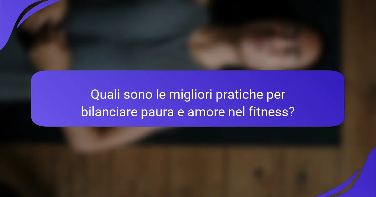 Quali sono le migliori pratiche per bilanciare paura e amore nel fitness?