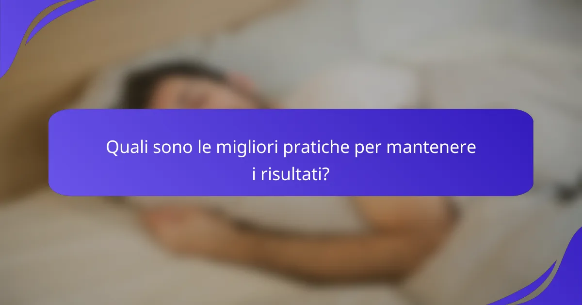 Quali sono le migliori pratiche per mantenere i risultati?