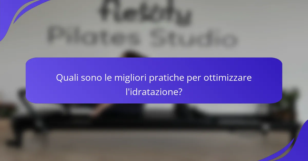 Quali sono le migliori pratiche per ottimizzare l'idratazione?