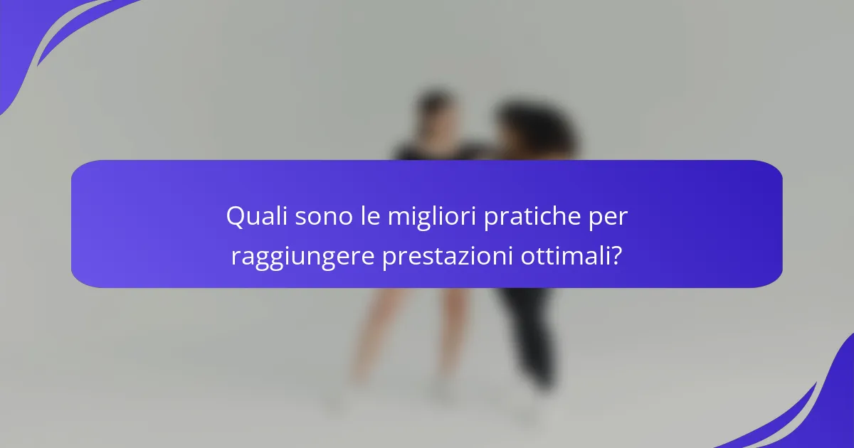 Quali sono le migliori pratiche per raggiungere prestazioni ottimali?