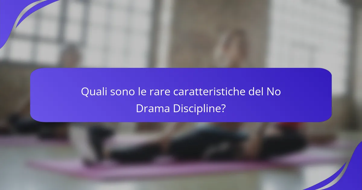 Quali sono le rare caratteristiche del No Drama Discipline?