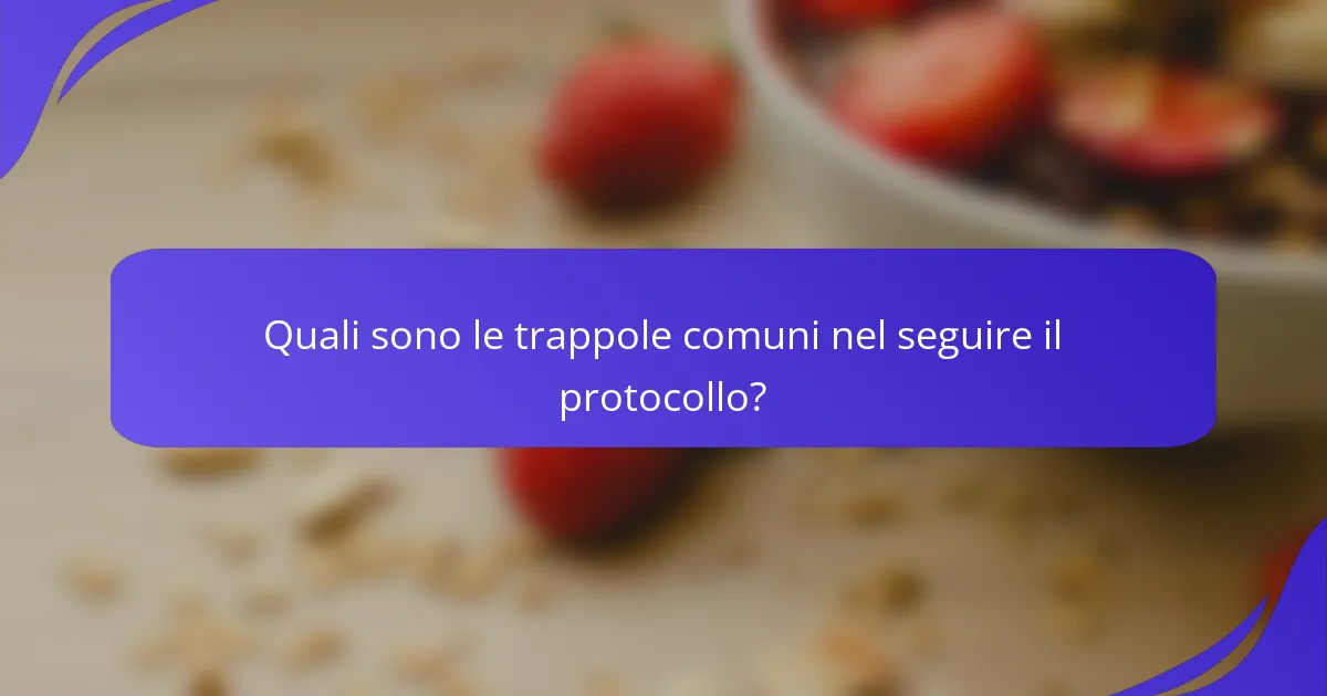 Quali sono le trappole comuni nel seguire il protocollo?
