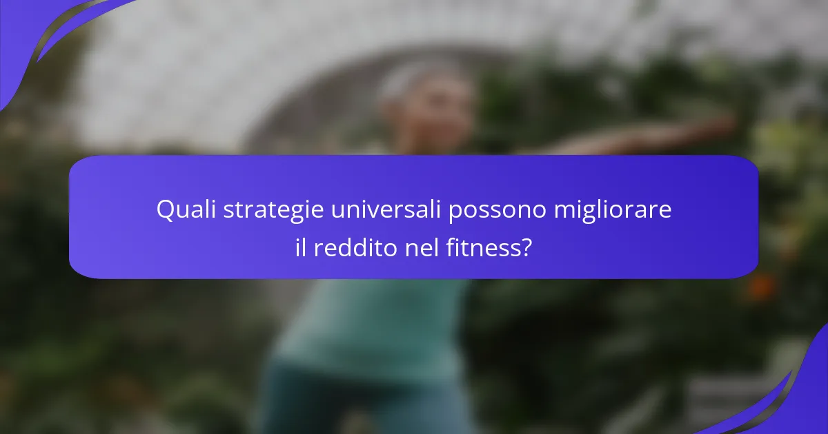 Quali strategie universali possono migliorare il reddito nel fitness?