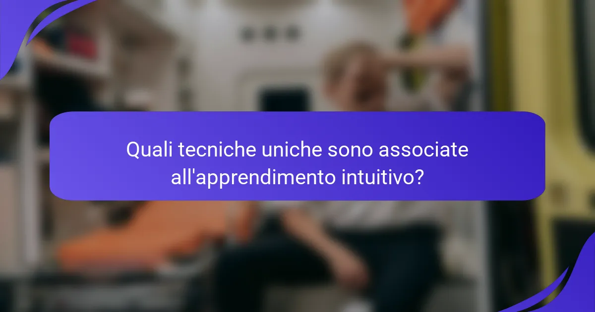 Quali tecniche uniche sono associate all'apprendimento intuitivo?