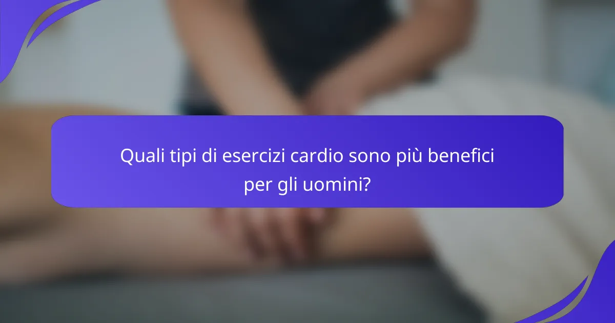 Quali tipi di esercizi cardio sono più benefici per gli uomini?